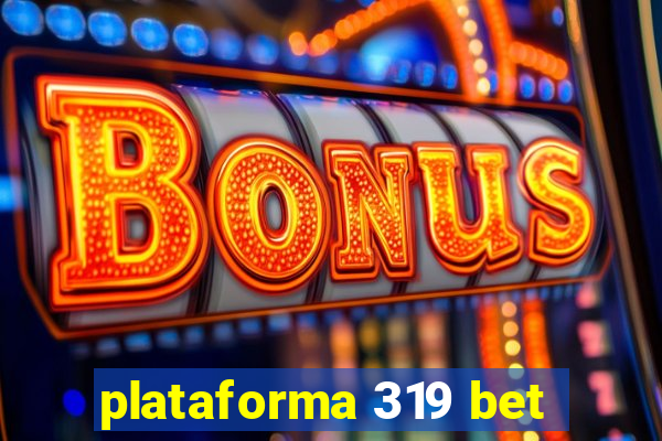 plataforma 319 bet